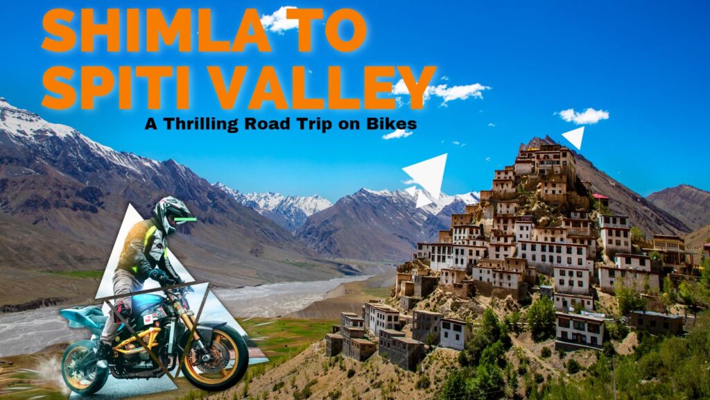 Shimla To Spiti Valley A Thrilling Road Trip On Bikes Nomadfreakes