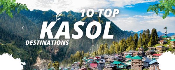 Top 10 Places to Visit in Kasol, Himachal Pardesh