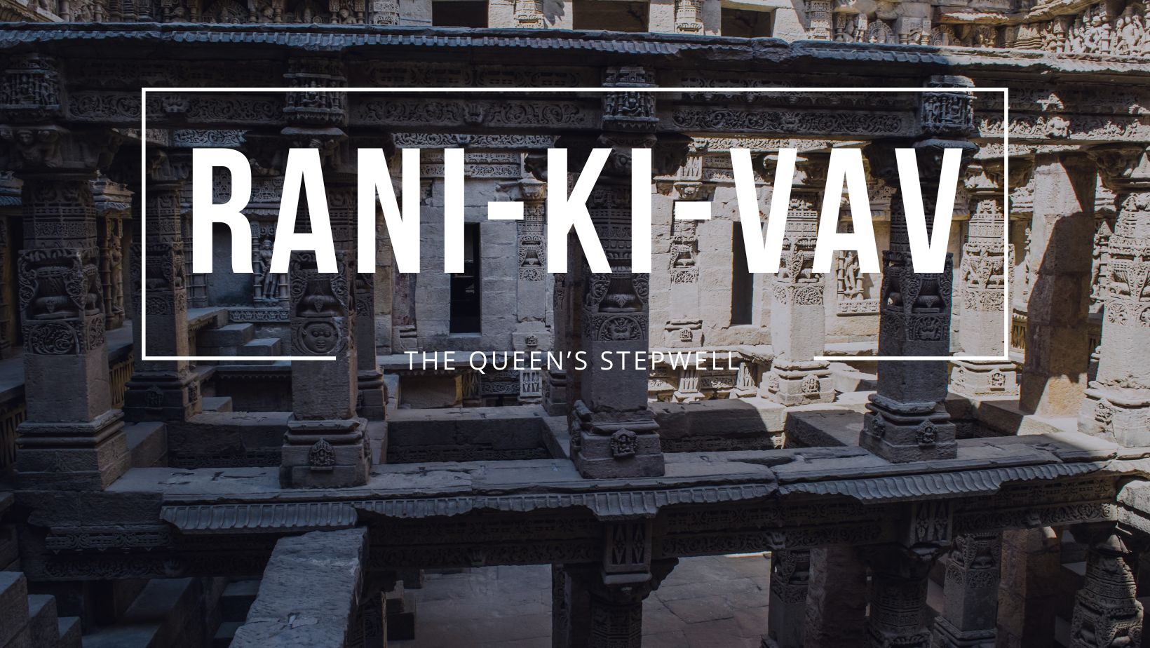 Rani-ki-Vav- Facts, History, Location