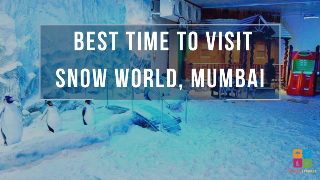 Snow World Mumbai- Best time to visit