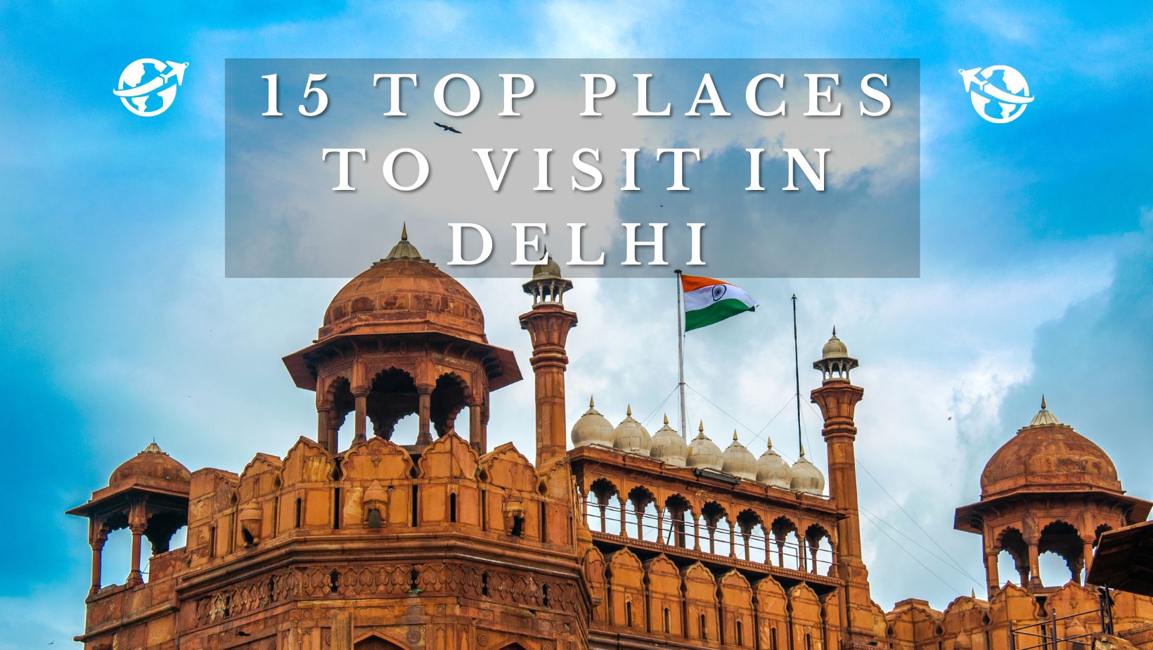 15 Top Places to visit in Delhi