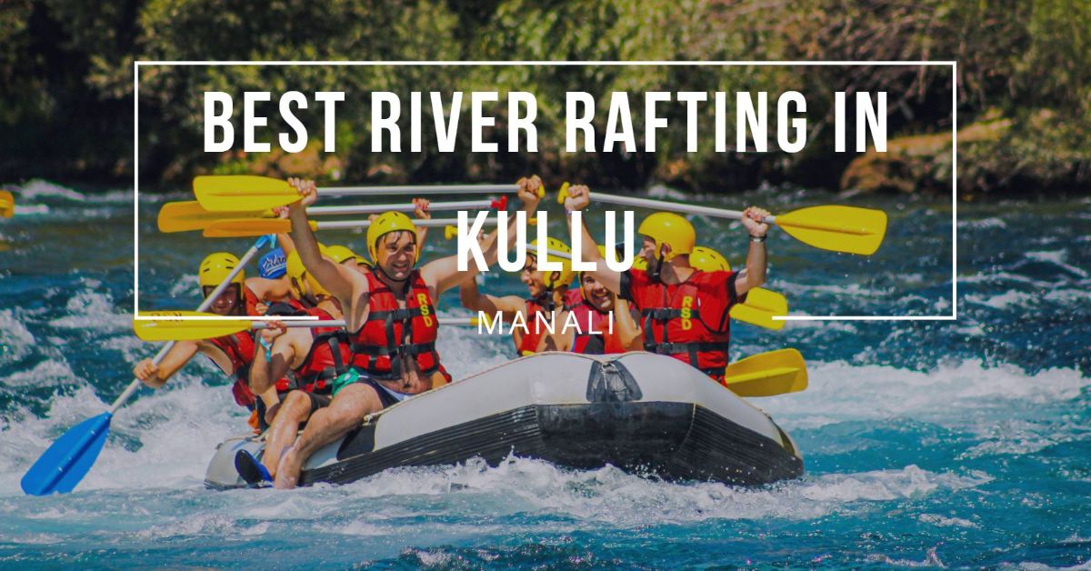 Best river rafting in kullu